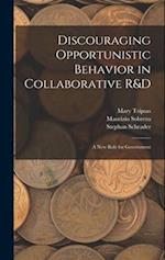 Discouraging Opportunistic Behavior in Collaborative R&D: A new Role for Government 