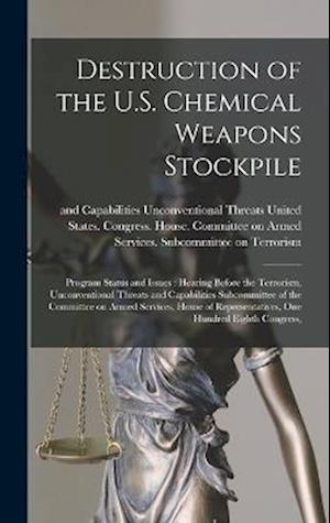 Destruction of the U.S. Chemical Weapons Stockpile: Program Status and Issues : Hearing Before the Terrorism, Unconventional Threats and Capabilities