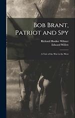 Bob Brant, Patriot and Spy: A Tale of the war in the West 