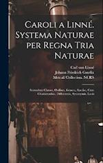 Caroli a Linné. Systema naturae per regna tria naturae