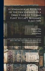 A Genealogical Register of the Descendants in a Direct Line of Thomas Flint to Capt. Benjamin Flint (339): As Compiled by John Flint and John H. Stone