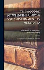 The Accord Between the Unions and Government in Australia: A new Experiment in Industrial Relations? 