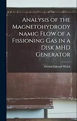 Analysis of the Magnetohydrodynamic Flow of a Fissioning gas in a Disk MHD Generator 