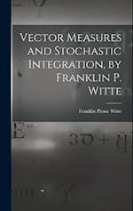 Vector Measures and Stochastic Integration, by Franklin P. Witte 