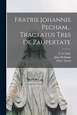 Fratris Johannis Pecham... Tractatus Tres de paupertate