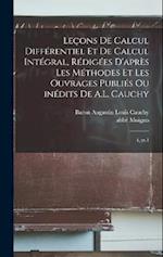 Leçons de calcul différentiel et de calcul intégral, rédigées d'après les méthodes et les ouvrages publiés ou inédits de A.L. Cauchy