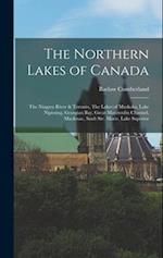 The Northern Lakes of Canada: The Niagara River & Toronto, The Lakes of Muskoka, Lake Nipissing, Georgian Bay, Great Manitoulin Channel, Mackinac, Sau