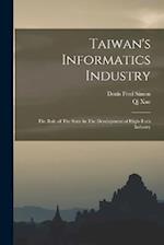 Taiwan's Informatics Industry: The Role of The State in The Development of High-tech Industry 