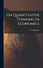 On Quantitative Thinking In Economics 