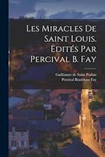Les miracles de Saint Louis. Edités par Percival B. Fay