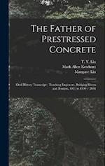 The Father of Prestressed Concrete: Oral History Transcript : Teaching Engineers, Bridging Rivers and Borders, 1931 to 1999 / 2001 