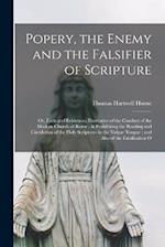 Popery, the Enemy and the Falsifier of Scripture: Or, Facts and Evidences, Illustrative of the Conduct of the Modern Church of Rome ; in Prohibiting t