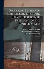 Diary and Letters of Rutherford Birchard Hayes, Nineteenth President of the United States: 1 