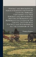 Portrait and Biographical Album of Johnson and Pawnee Counties, Nebraska, Containing Full Page Portraits and Biographical Sketches of Prominent and Re