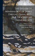 The System of Mineralogy of James Dwight Dana. 1837-1868. Descriptive Mineralogy: App.1 