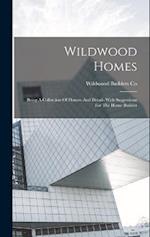 Wildwood Homes: Being A Collection Of Houses And Details With Suggestions For The Home Builder 