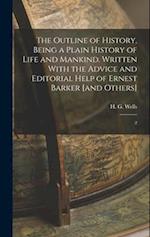 The Outline of History, Being a Plain History of Life and Mankind. Written With the Advice and Editorial Help of Ernest Barker [and Others]: 2 