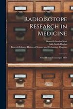 Radioisotope Research in Medicine: Oral History Transcript/ 1979 