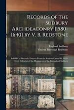 Records of the Sudbury Archdeaconry [1580-1640] by V. B. Redstone; Suffolk Co. Records; Extracts From the Sessions Order Bk. 1639-1651; Calendar of th