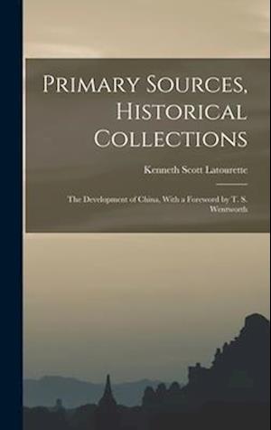 Primary Sources, Historical Collections: The Development of China, With a Foreword by T. S. Wentworth
