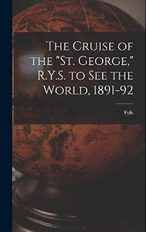 The Cruise of the "St. George," R.Y.S. to see the World, 1891-92