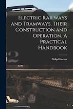 Electric Railways and Tramways, Their Construction and Operation. A Practical Handbook 