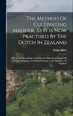 The Method Of Cultivating Madder, As It Is Now Practised By The Dutch In Zealand: (where The Best Madder Is Produced) With Their Manner Of Drying, Sta