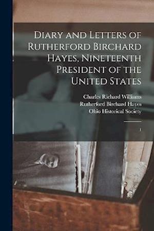Diary and Letters of Rutherford Birchard Hayes, Nineteenth President of the United States: 1