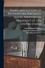 Diary and Letters of Rutherford Birchard Hayes, Nineteenth President of the United States: 1 