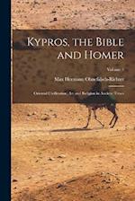 Kypros, the Bible and Homer: Oriental Civilization, art and Religion in Ancient Times; Volume 1 