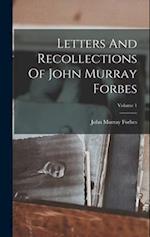 Letters And Recollections Of John Murray Forbes; Volume 1 