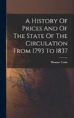 A History Of Prices And Of The State Of The Circulation From 1793 To 1837 