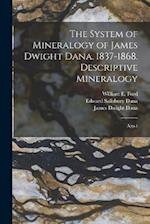 The System of Mineralogy of James Dwight Dana. 1837-1868. Descriptive Mineralogy: App.1 