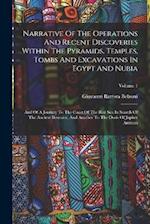 Narrative Of The Operations And Recent Discoveries Within The Pyramids, Temples, Tombs And Excavations In Egypt And Nubia: And Of A Journey To The Coa