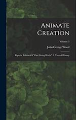 Animate Creation: Popular Edition Of "our Living World" A Natural History; Volume 3 