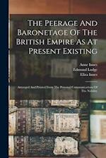The Peerage And Baronetage Of The British Empire As At Present Existing: Arranged And Printed From The Personal Communications Of The Nobility 