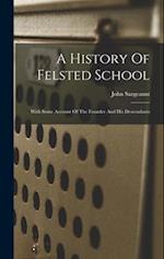 A History Of Felsted School: With Some Account Of The Founder And His Descendants 