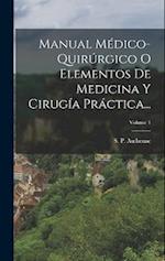 Manual Médico-quirúrgico O Elementos De Medicina Y Cirugía Práctica...; Volume 1