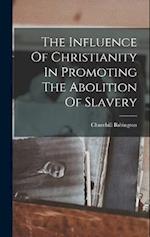 The Influence Of Christianity In Promoting The Abolition Of Slavery 