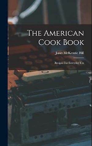 The American Cook Book: Recipes For Everyday Use