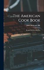 The American Cook Book: Recipes For Everyday Use 