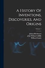 A History Of Inventions, Discoveries, And Origins; Volume 1 