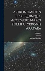 Astronomicon Libri Quinque. Accessere Marci Tullii Ciceronis Arataea; Volume 2