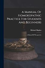 A Manual Of Homoeopathic Practice For Students And Beginners: A Manual Of Therapeutics 