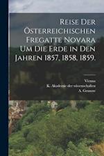 Reise der österreichischen Fregatte Novara um die Erde in den Jahren 1857, 1858, 1859.