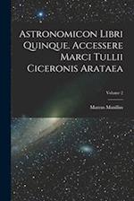 Astronomicon Libri Quinque. Accessere Marci Tullii Ciceronis Arataea; Volume 2