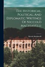 The Historical, Political, And Diplomatic Writings Of Niccolò Machiavelli 