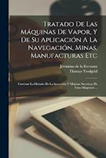 Tratado De Las Máquinas De Vapor, Y De Su Aplicación A La Navegación, Minas, Manufacturas Etc