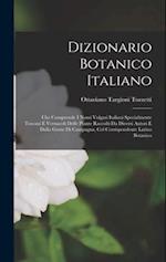 Dizionario Botanico Italiano: Che Comprende I Nomi Volgari Italiani Specialmente Toscani E Vernacoli Delle Piante Raccolti Da Diversi Autori E Dalla G