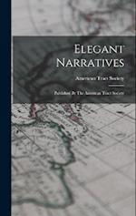 Elegant Narratives: Published By The American Tract Society 